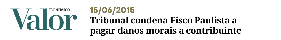 JORNAL VALOR ECONÔMICO Tribunal condena Fisco Paulista a pagar danos morais a contribuinte - Perisson Andrade - Perisson Andrade - perissonadvocacia