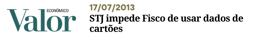 JORNAL VALOR ECONÔMICO STJ impede Fisco de usar dados de cartões - Perisson Andrade - perissonadvocacia