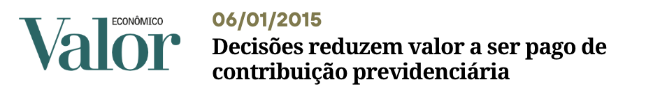 JORNAL VALOR ECONÔMICO Decisões reduzem valor a ser pago de contribuição previdenciária - Perisson Andrade - perissonadvocacia