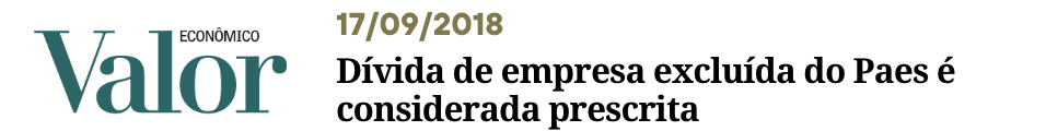 JORNAL VALOR ECONÔMICO Dívida de empresa excluída do Paes é considerada prescrita - Perisson Andrade - perissonadvocacia